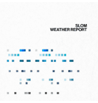 Slom - Album [WEATHER REPORT]